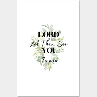 Lord Let Them See You In Me Posters and Art